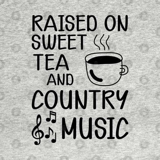 Sweet Tea - Raised on sweet tea and country music by KC Happy Shop